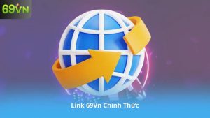 Link 69Vn Chính Thức – Cập Nhật Mới Nhất, Truy Cập Không Bị Chặn